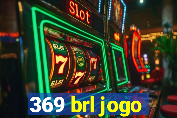 369 brl jogo