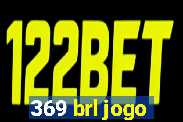 369 brl jogo