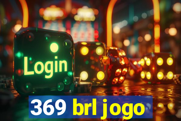 369 brl jogo