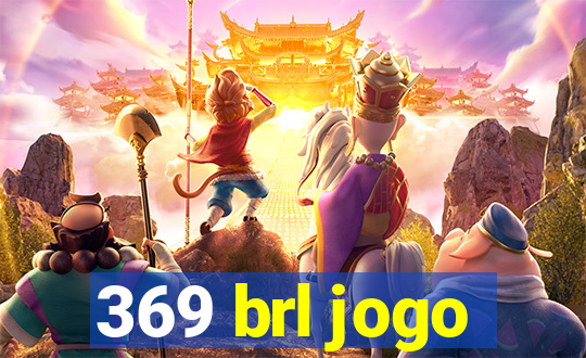 369 brl jogo