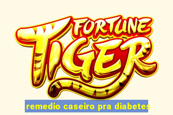 remedio caseiro pra diabetes