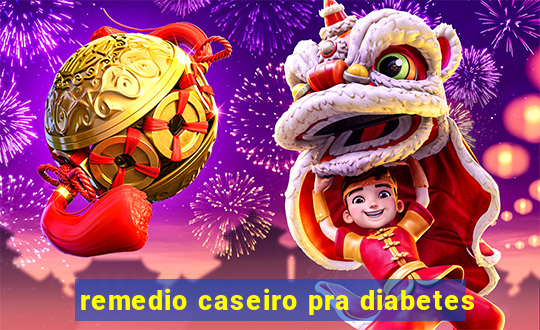 remedio caseiro pra diabetes