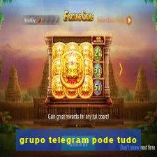 grupo telegram pode tudo