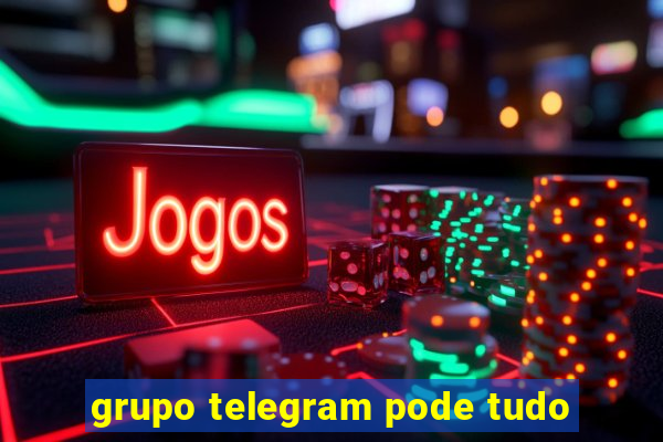 grupo telegram pode tudo