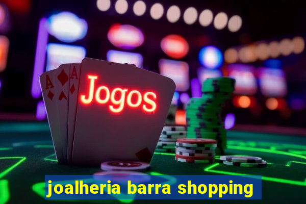 joalheria barra shopping