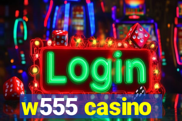 w555 casino