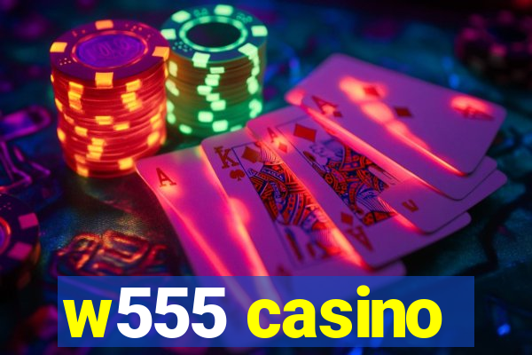 w555 casino