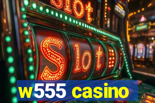 w555 casino