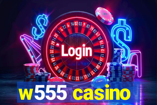 w555 casino