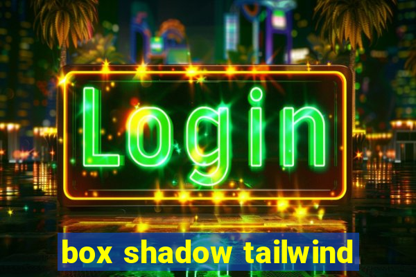 box shadow tailwind