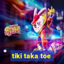 tiki taka toe