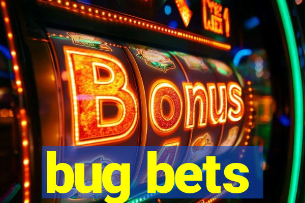 bug bets