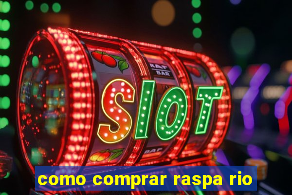 como comprar raspa rio