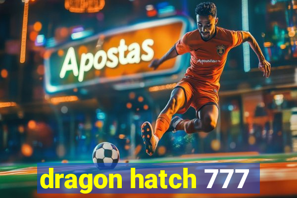 dragon hatch 777