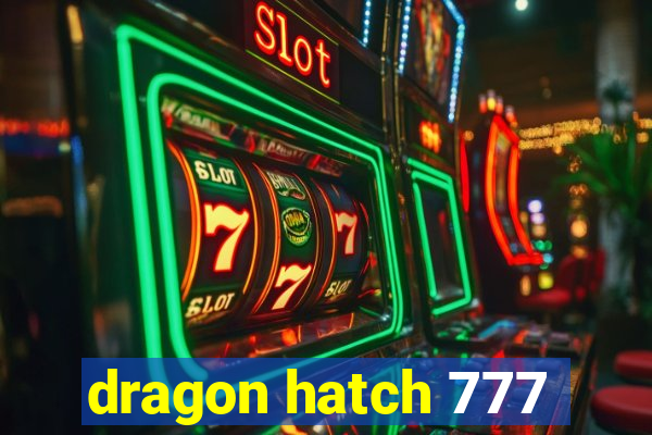 dragon hatch 777