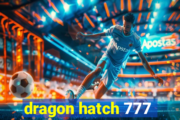 dragon hatch 777