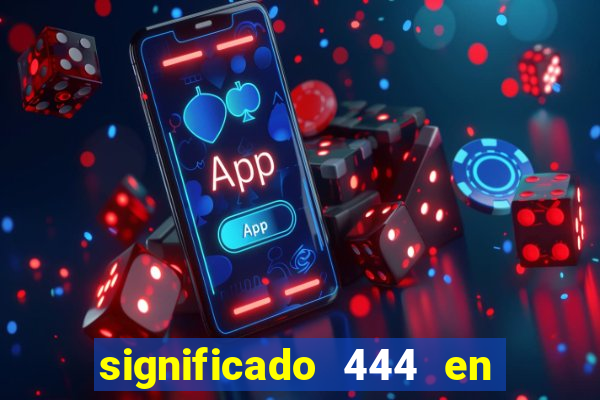 significado 444 en lo espiritual