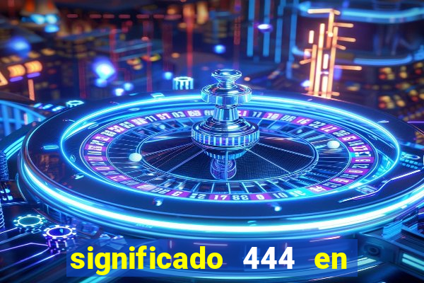 significado 444 en lo espiritual