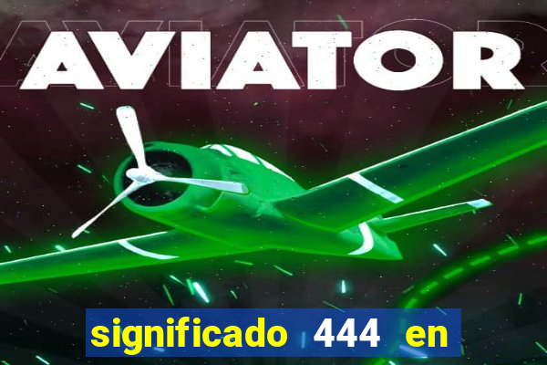 significado 444 en lo espiritual