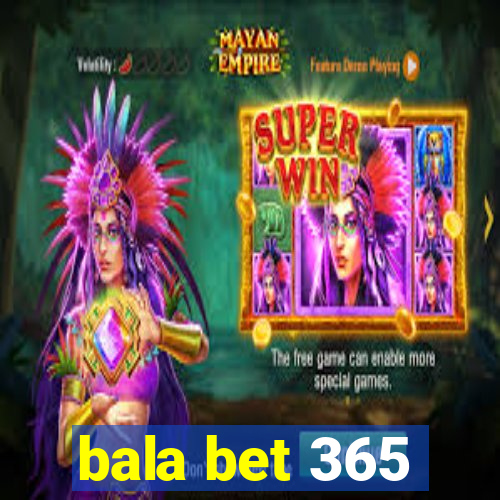 bala bet 365