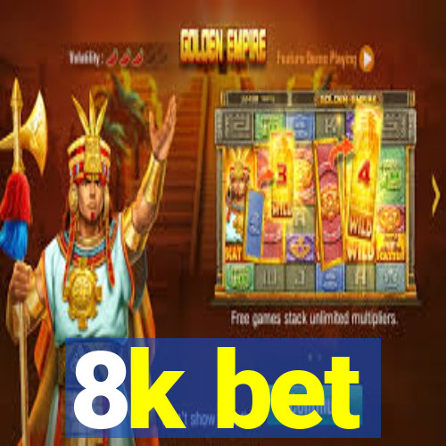 8k bet