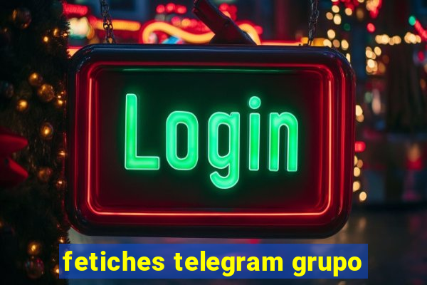 fetiches telegram grupo