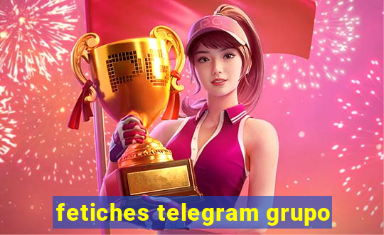 fetiches telegram grupo