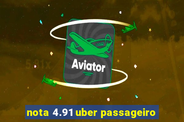 nota 4.91 uber passageiro