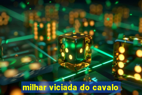 milhar viciada do cavalo