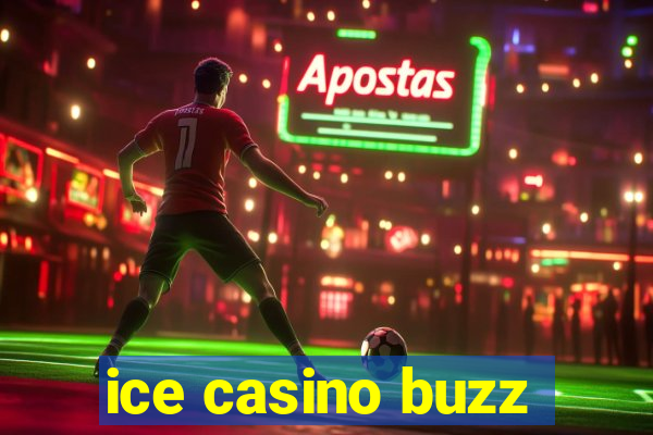 ice casino buzz