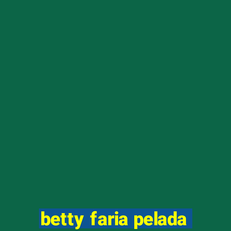 betty faria pelada