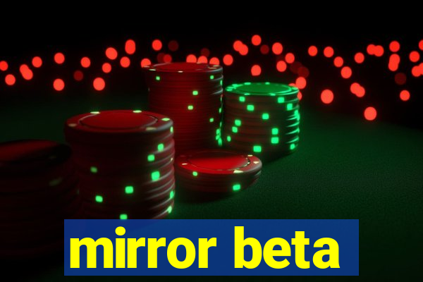 mirror beta