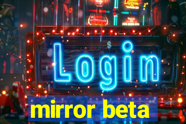 mirror beta