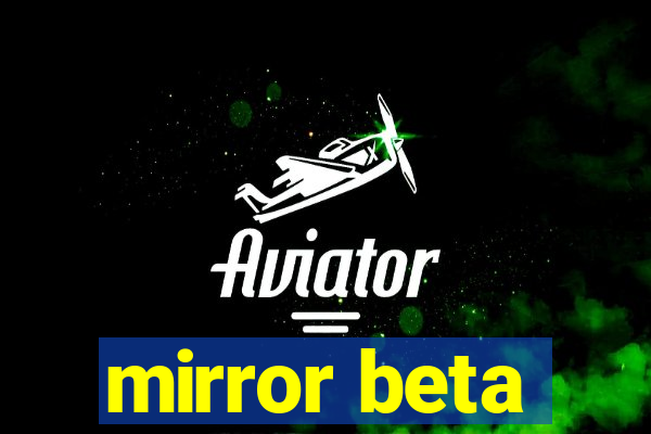 mirror beta