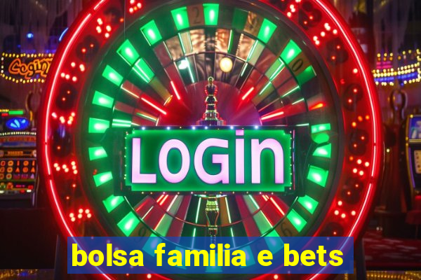 bolsa familia e bets