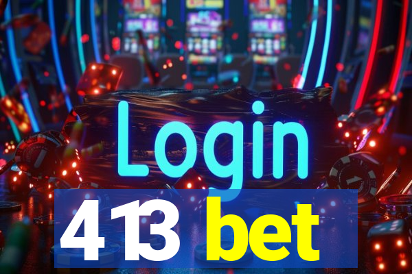 413 bet