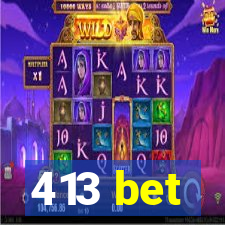 413 bet