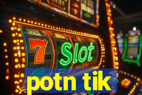 potn tik