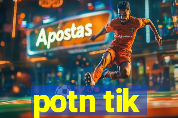 potn tik