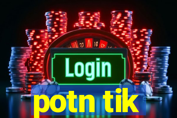 potn tik