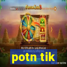 potn tik