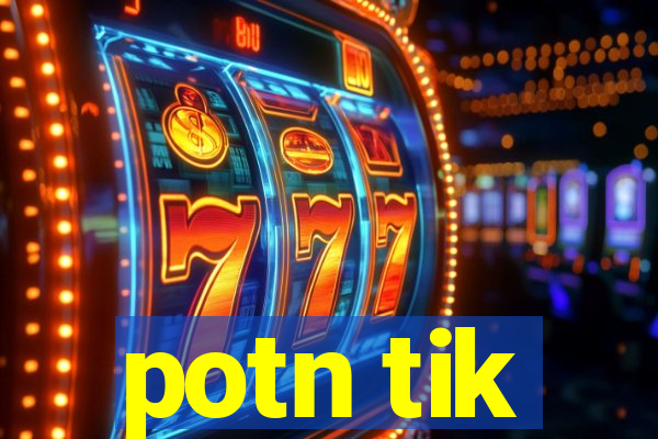 potn tik