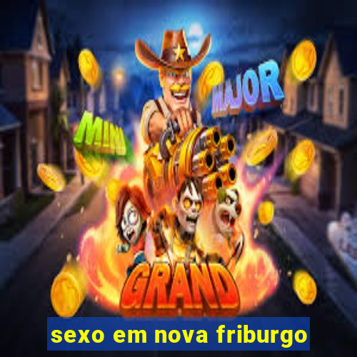 sexo em nova friburgo