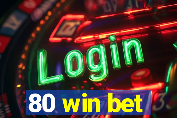 80 win bet