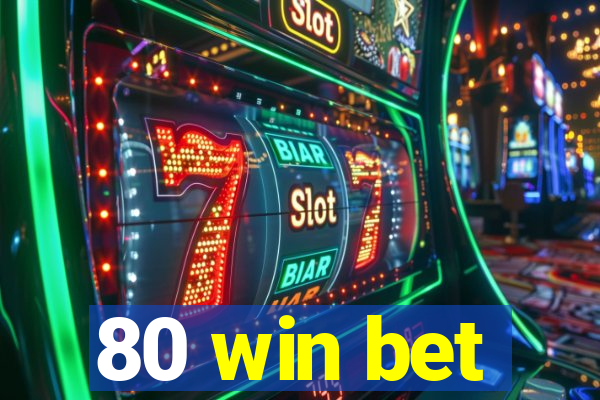 80 win bet