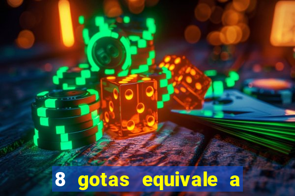 8 gotas equivale a quantos ml