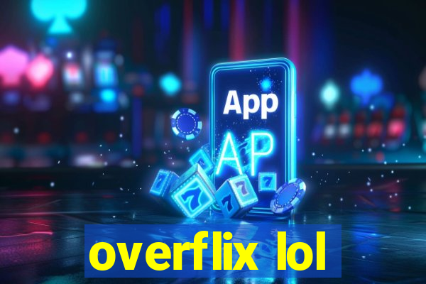 overflix lol