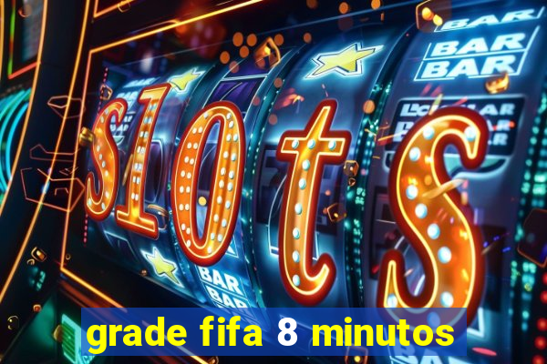 grade fifa 8 minutos