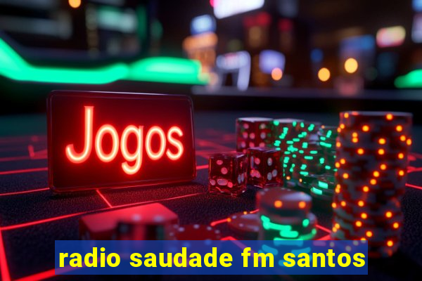 radio saudade fm santos