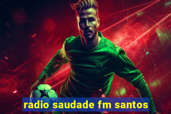 radio saudade fm santos